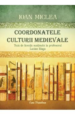 Coperta cărții 'Coordonatele culturii medievale - Ioan Miclea'