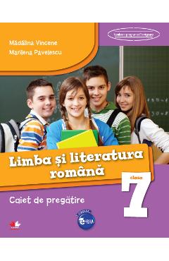Romana - Clasa a 7-a - Caiet de pregatire - Madalina Vincene, Marilena Pavelescu
