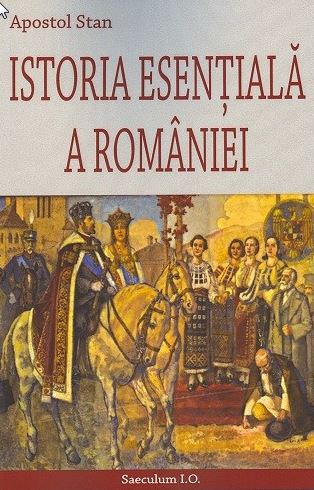 Istoria esentiala a Romaniei - Apostol Stan
