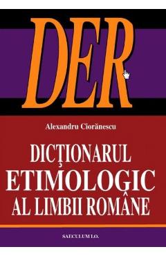 Coperta cărții 'Dicționarul etimologic al limbii române - Alexandru Ciorănescu'