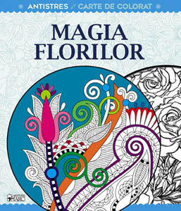 Magia florilor - Carte de colorat antistres