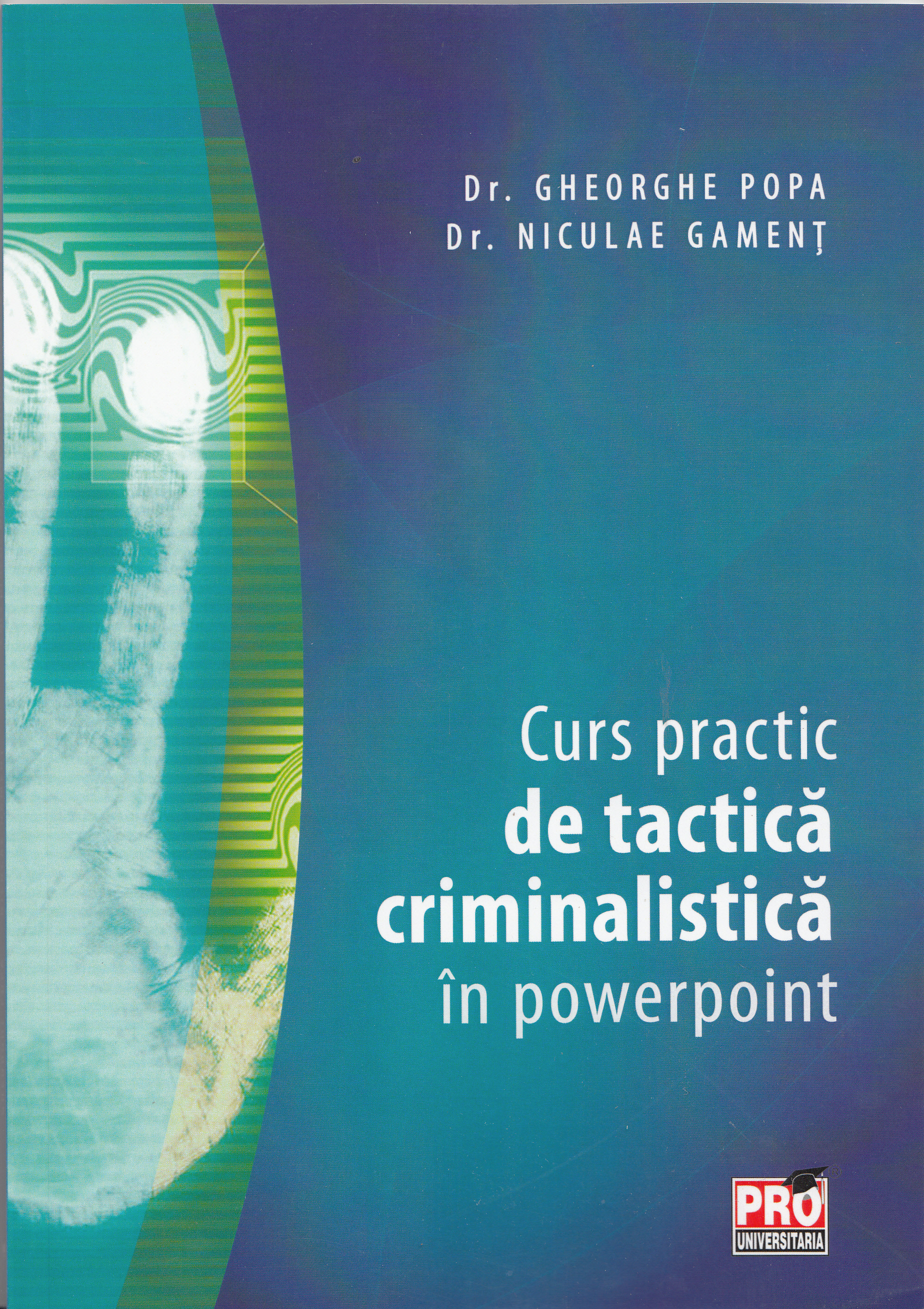 Curs practic de tactica criminalistica in powerpoint - Gheorghe Popa, Niculae Gament