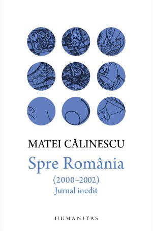 Spre Romania (2000-2002). Jurnal inedit - Matei Calinescu