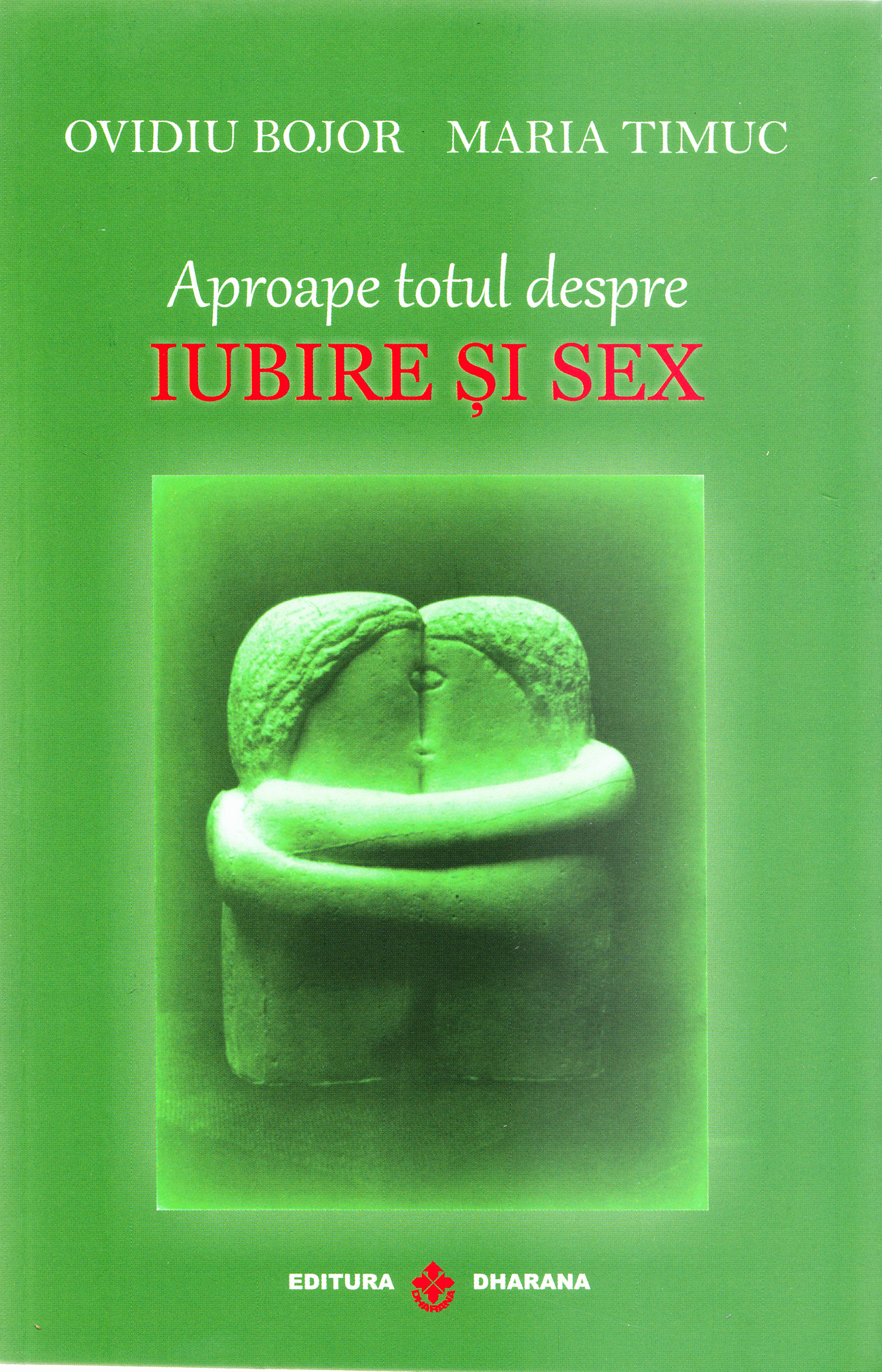 Aproape totul despre iubire si sex - Ovidiu Bojor, Maria Timuc