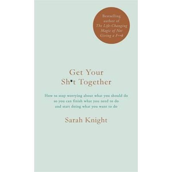 Get Your Sh*t Together - Sarah Knight