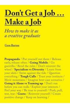 Coperta cărții 'Don't Get a Job... Make a Job: How to Make it as a Creative'