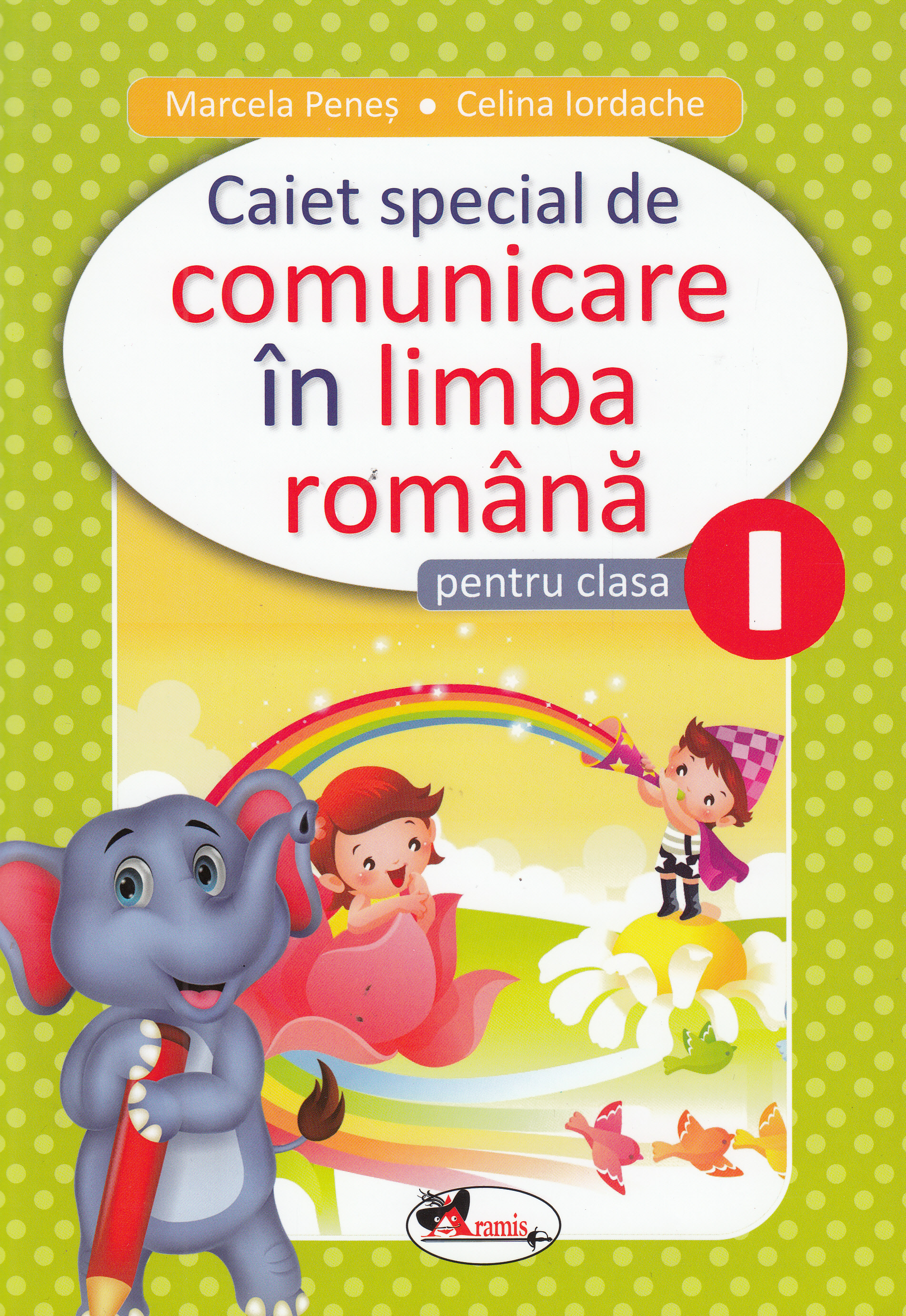 Comunicare in limba romana - Clasa 1 - Caiet special - Marcela Penes, Celina Iordache