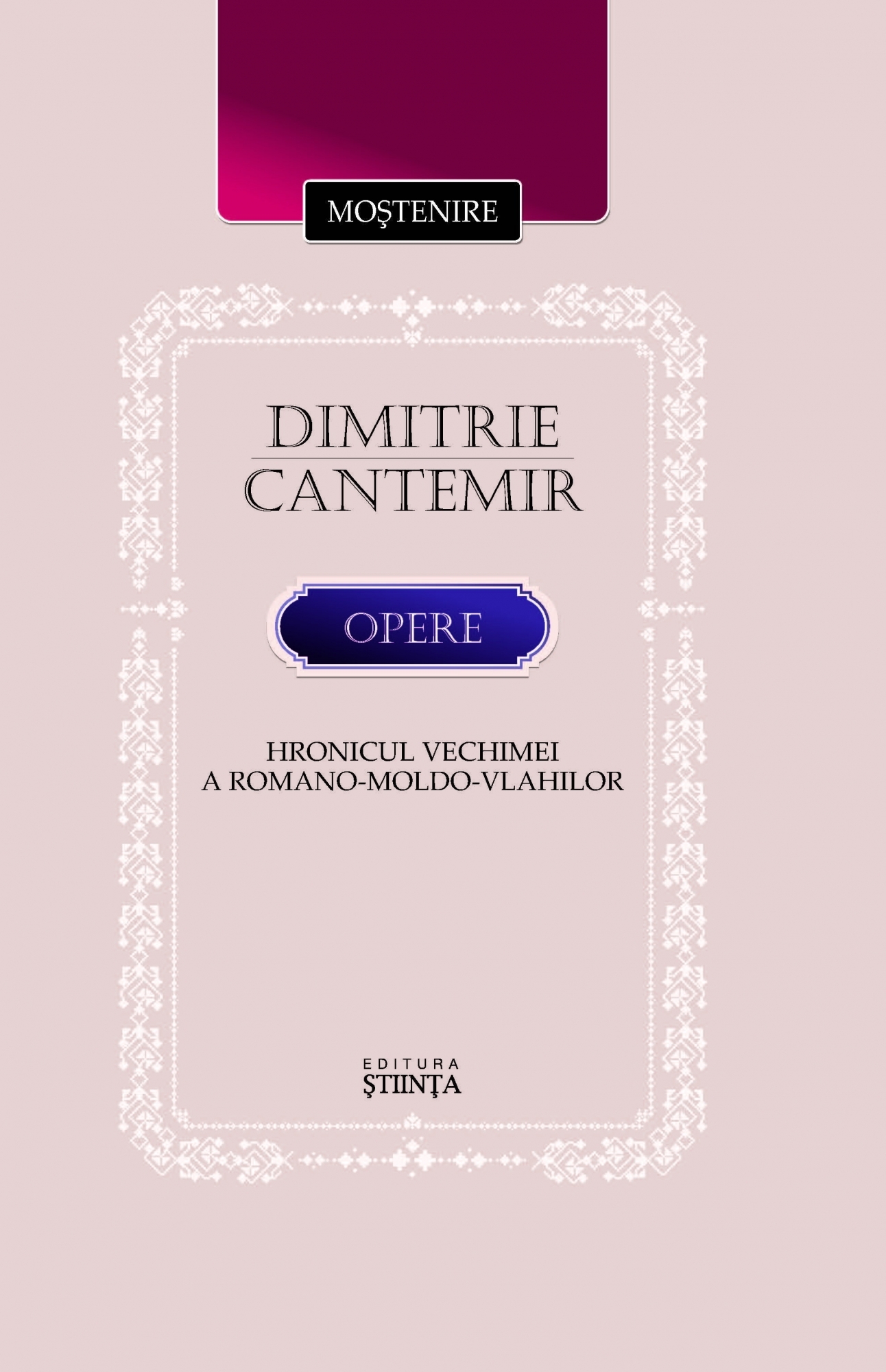 Opere. Hronicul vechimei a romano-moldo-vlahilor - Dimitrie Cantemir