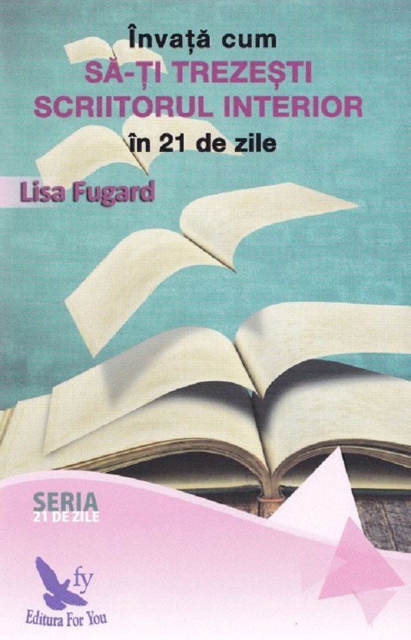 Invata cum sa-ti trezesti scriitorul interior in 21 de zile - Lisa Fugard