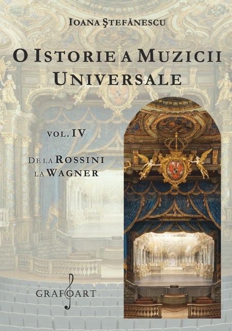 O istorie a muzicii universale Vol.4 De la Rossini la Wagner - Ioana Stefanescu
