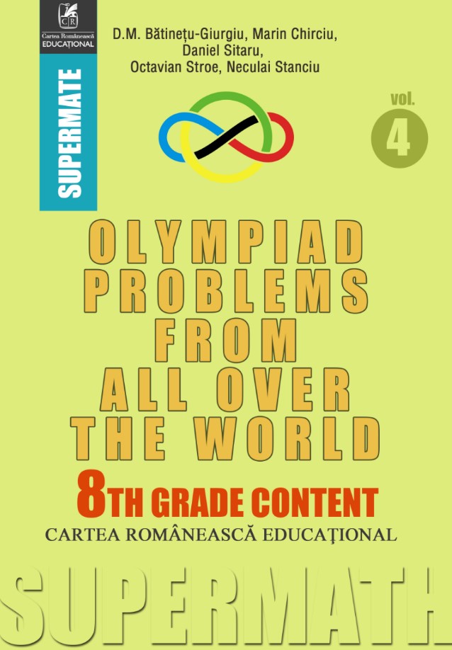 Olympiad Problems from all over the World 8th Grade Content vol.4 - D.M. Batinetu-Giurgiu, Marin Chirciu, Daniel Sitaru