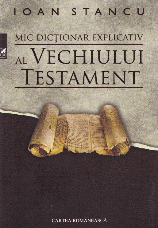Mic dictionar explicativ al Vechiului Testament - Ioan Stancu