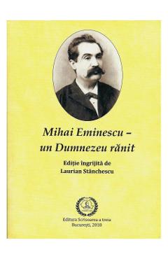 Poza produsului Mihai Eminescu - Un Dumnezeu ranit - Laurian Stanchescu