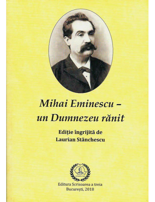 Mihai Eminescu - Un Dumnezeu ranit - Laurian Stanchescu