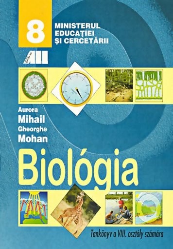 Biologie - Clasa 8 - Manual (Lb. Maghiara) - Aurora Mihail, Gheorghe Mohan