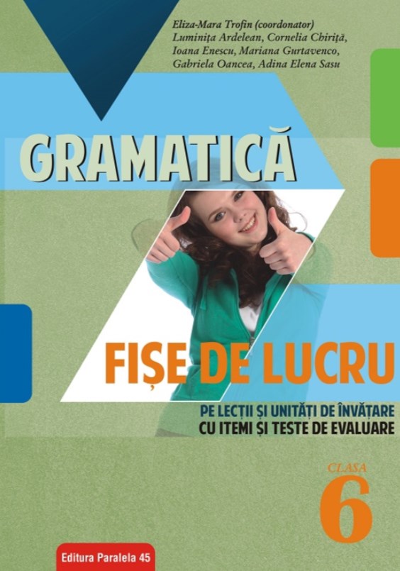 Gramatica - Clasa 6 - Fise de lucru Ed.2018-2019 Cu iteme si Teste de evaluare - Eliza-Mara Trofin