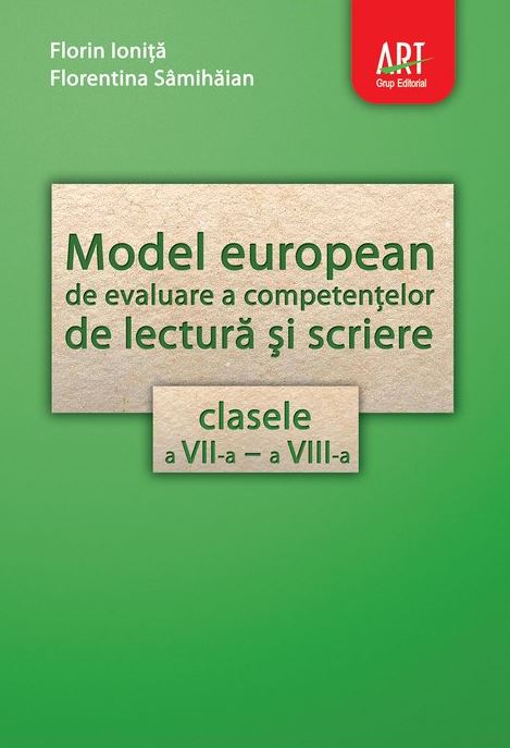 Model european de evaluare a competentelor de lectura si scriere - Clasele 7 si 8 - Florin Ion