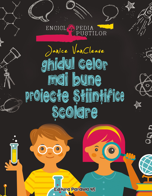 Ghidul celor mai bune proiecte stiintifice scolare - Janice VanCleave
