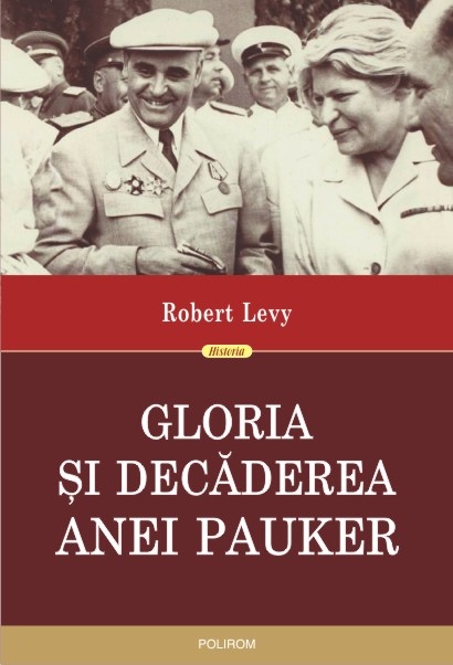 Gloria si decaderea Anei Pauker - Robert Levy