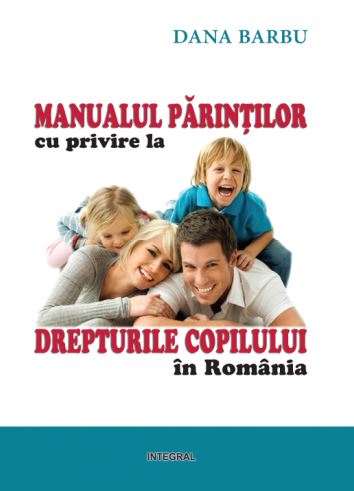Manualul parintilor cu privire la drepturile copilului in Romania - Dana Barbu
