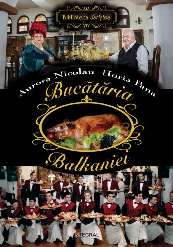 Bucataria Balkaniei - Aurora Nicolau, Horia Pana