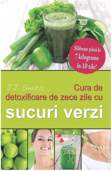 Cura de detoxificare de zece zile cu sucuri verzi - J.J. Smith