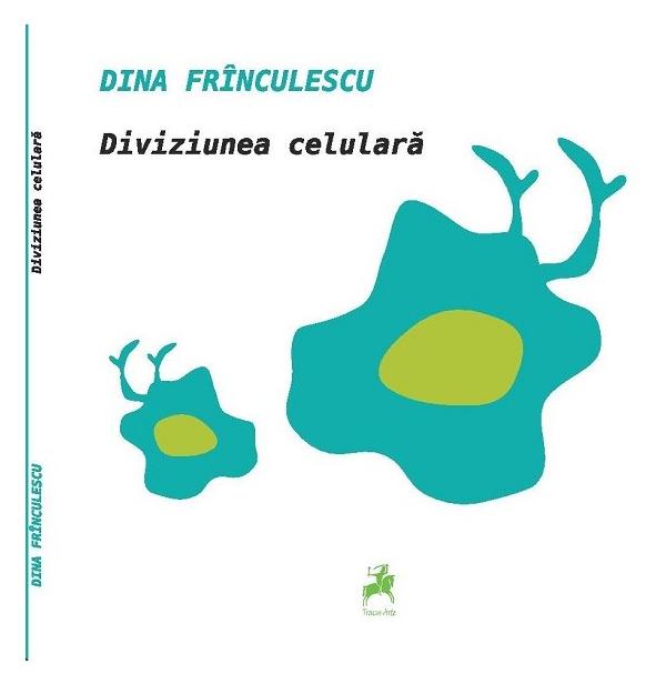 Diviziunea celulara - Dina Frinculescu