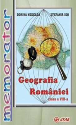Memorator Geografia Romaniei cls 8 - Dorina Nedelea, Stefania Ion