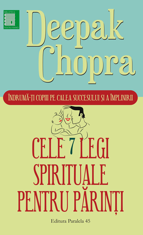 Cele 7 legi spirituale pentru parinti - Deepak Chopra