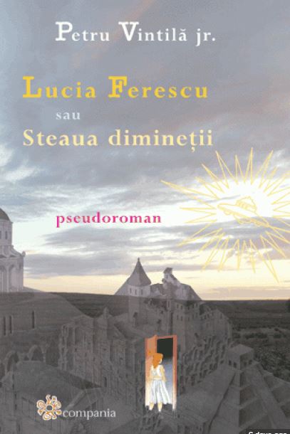 Lucia Ferescu sau Steaua diminetii - Petru Vintila jr.