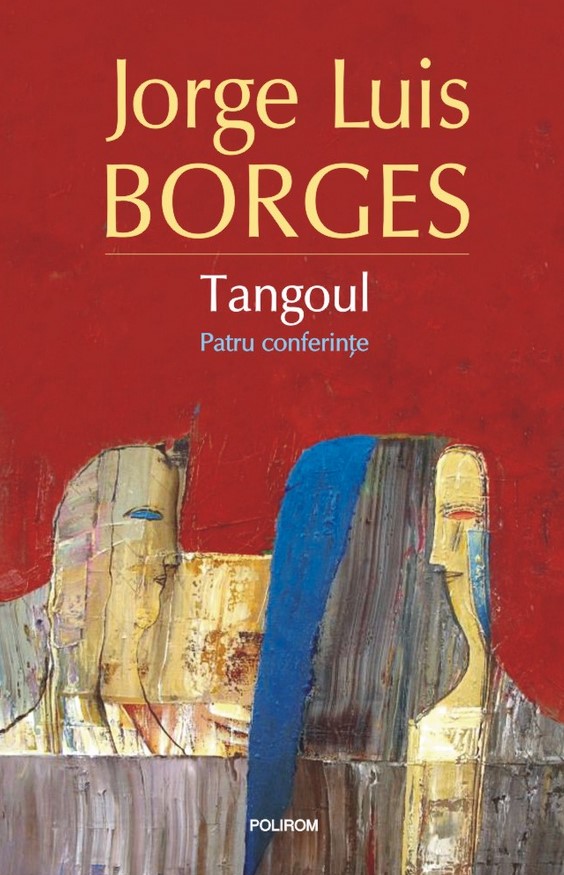 Tangoul. Patru conferinte - Jorge Luis Borges