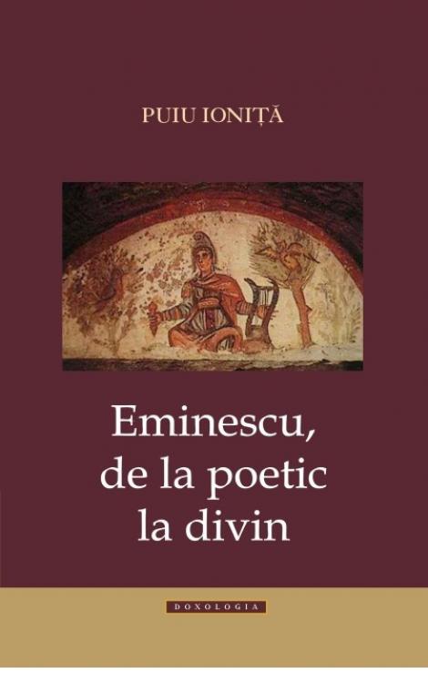 Eminescu, De La Poetic La Divin - Puiu Ionita