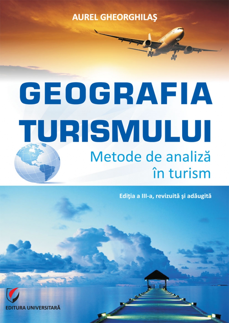 Geografia turismului. Metode de analiza in turism ed.3 - Aurel Gheorghilas