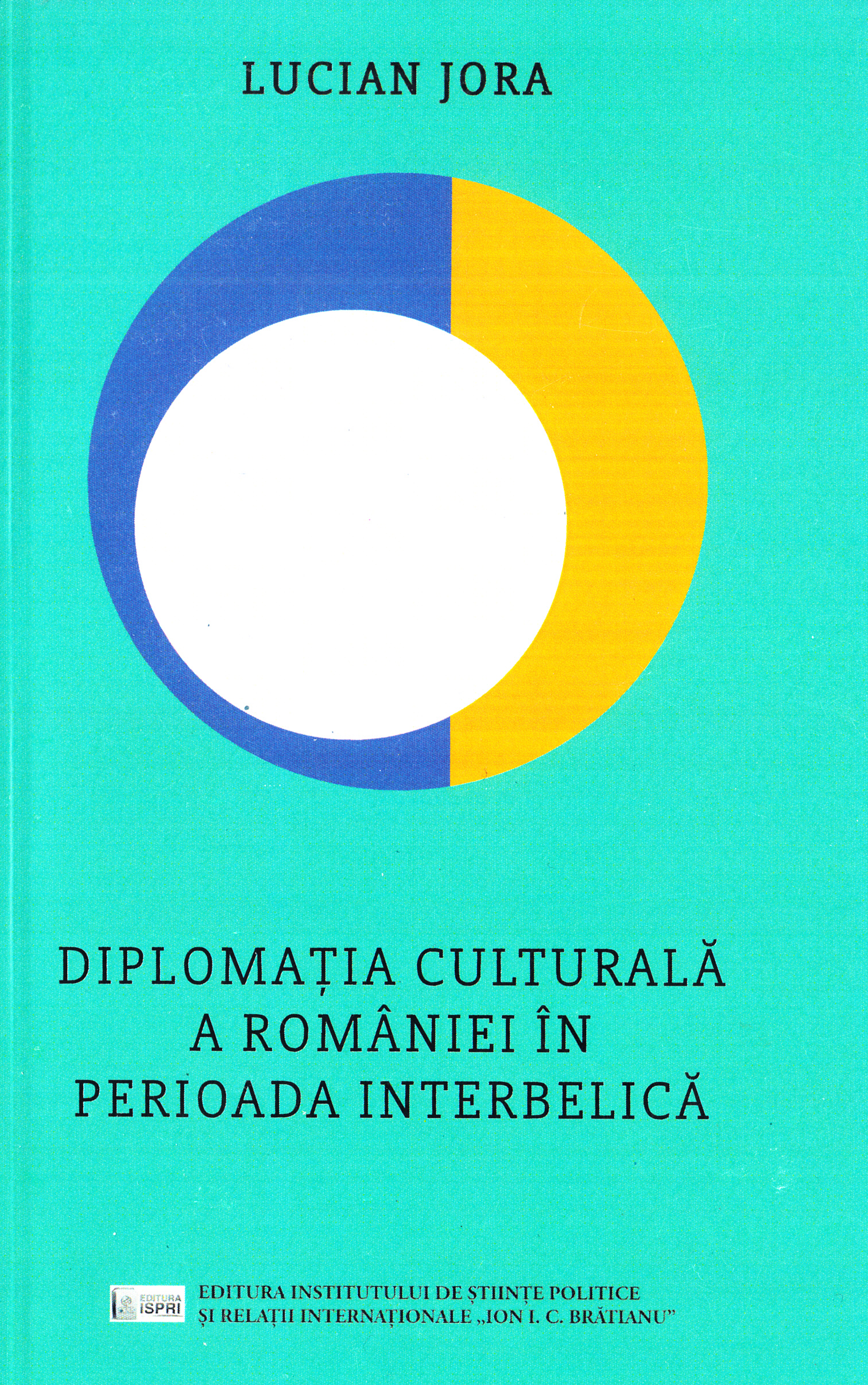 Diplomatia culturala a Romaniei in perioada interbelica - Lucian Jora