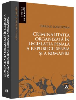 Criminalitatea organizata in legislatia penala a Republicii Serbia si a Romaniei - Darian Rakitovan