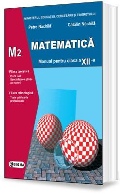 Matematica - Clasa 12 M2 - Manual - Petre Nachila, Catalin Nachila