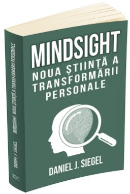 Mindsight, noua stiinta a transformarii personale - Daniel J. Siegel