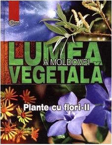 Lumea vegetala a Moldovei. Vol. 3: Plante cu flori 2