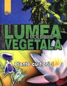 Lumea vegetala a Moldovei. Vol. 2: Plante cu flori 1