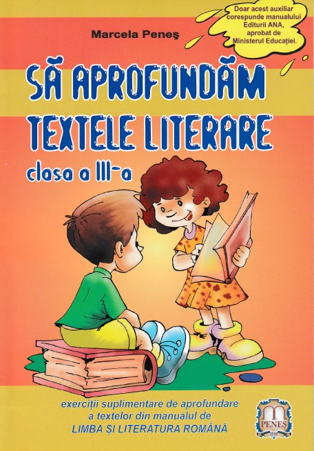 Sa aprofundam textele literare - Clasa 3 - Marcela Penes