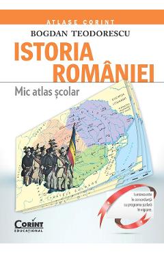 Istoria Romaniei. Mic atlas scolar - Bogdan Teodorescu