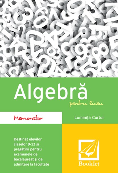 Algebra pentru liceu - Memorator - Luminita Curtui
