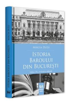 Istoria Baroului din Bucuresti Ed.2 - Mircea Dutu