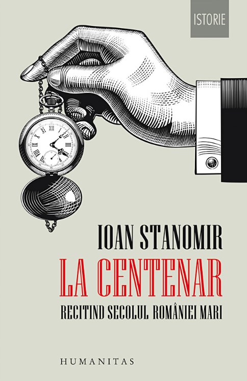 La Centenar. Recitind secolul Romaniei Mari - Ioan Stanomir