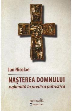 Poza produsului Nasterea Domnului oglindita in predica patristica - Jan Nicolae