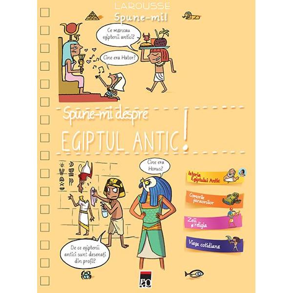 Spune-mi! Despre Egiptul antic! - Larousse