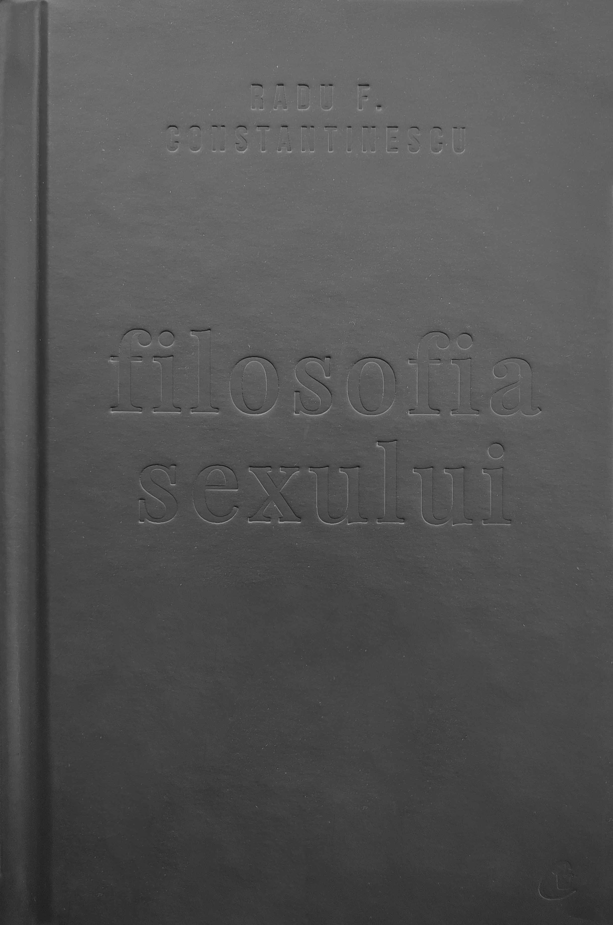 Filosofia sexului. Editie necenzurata - Radu F. Constantinescu