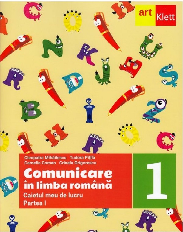 Comunicare in limba romana - Clasa 1. Partea I - Caiet - Cleopatra Mihailescu, Tudora Pitila