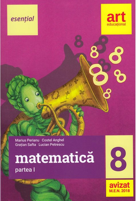 Esential. Matematica - Clasa 8. Partea I - Marius Perianu, Costel Anghel, Gratian Safta