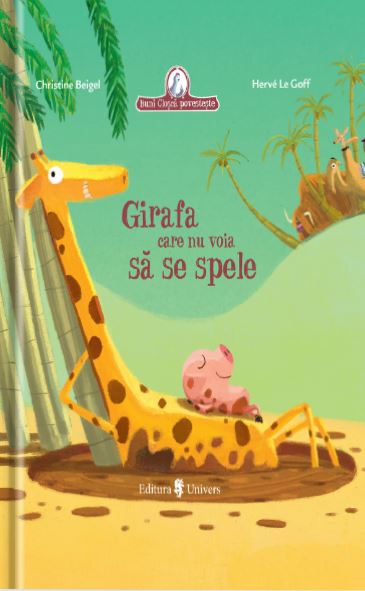 Girafa care nu voia sa se spele - Christine Beigel, Herve Le Goff